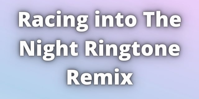 You are currently viewing Racing into The Night Ringtone Remix Download