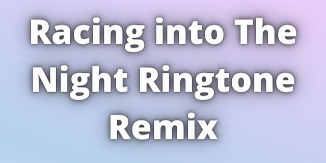 Read more about the article Racing into The Night Ringtone Remix Download