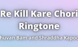 Re Kill Kare Chori Ringtone Download