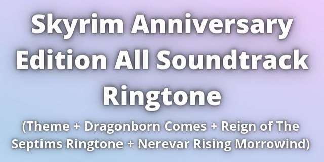 You are currently viewing Skyrim Anniversary Edition Soundtrack Ringtone