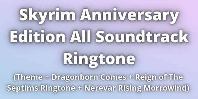 Read more about the article Skyrim Anniversary Edition Soundtrack Ringtone