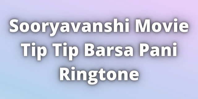 You are currently viewing Sooryavanshi Tip Tip Barsa Pani Ringtone