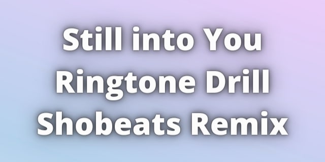 You are currently viewing Still into You Ringtone Drill Shobeats Remix