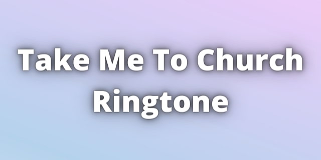 Tiktok Song Take Me To Church Ringtone Download 2021.