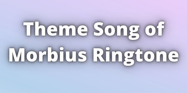 You are currently viewing Theme Song of Morbius Ringtone Download