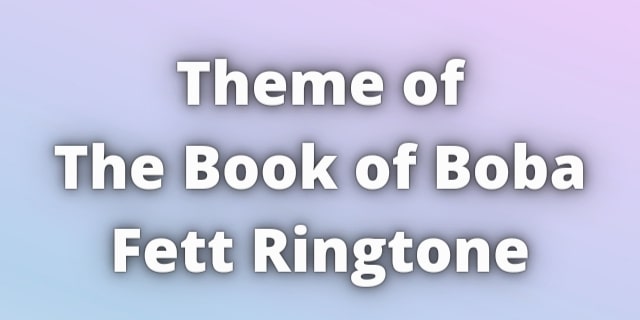 You are currently viewing Theme of The Book of Boba Fett Ringtone Download