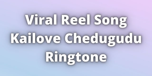 Read more about the article Viral Reel Song Kailove Chedugudu Ringtone