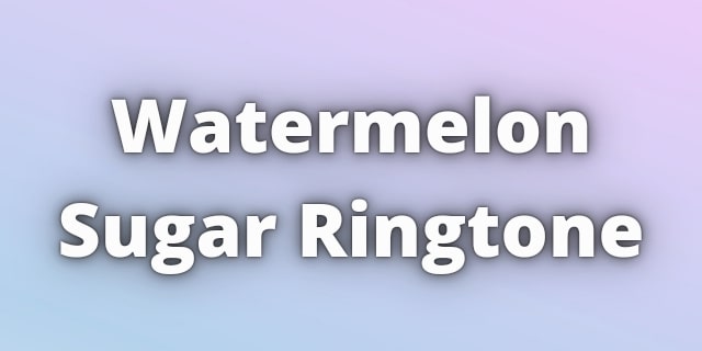 Read more about the article Watermelon Sugar Ringtone Download