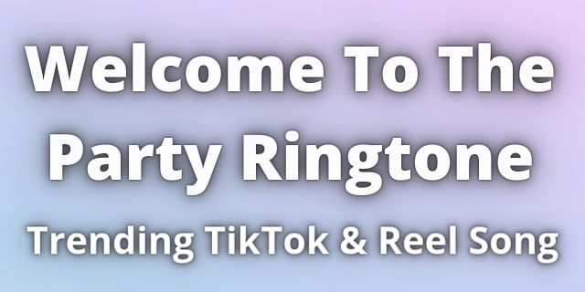 You are currently viewing Welcome To The Party Ringtone Download