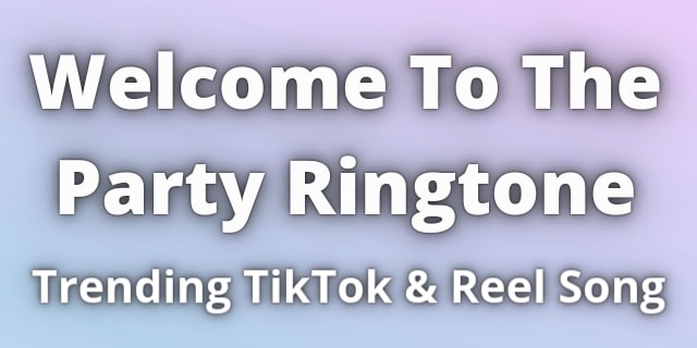 Read more about the article Welcome To The Party Ringtone Download