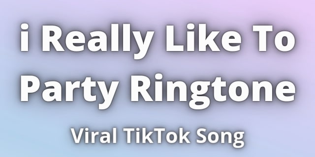 Read more about the article i Really Like To Party Ringtone Download