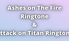 Ashes on The Fire Ringtone And Attack on Titan Ringtone