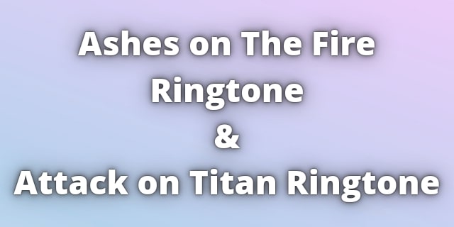 You are currently viewing Ashes on The Fire Ringtone And Attack on Titan Ringtone
