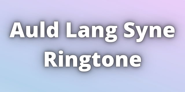 You are currently viewing Auld Lang Syne Ringtone Download