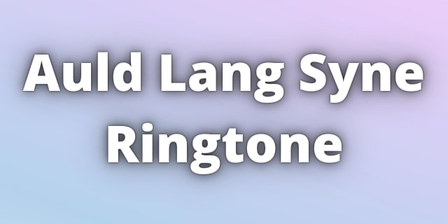 Read more about the article Auld Lang Syne Ringtone Download