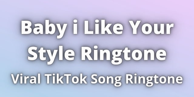 Read more about the article Baby i Like Your Style Ringtone Download