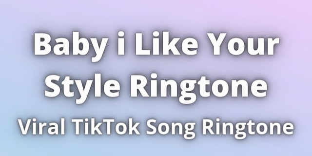 You are currently viewing Baby i Like Your Style Ringtone Download