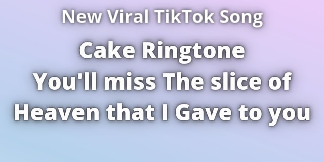You are currently viewing Cake Ringtone slice of heaven That i Gave to You