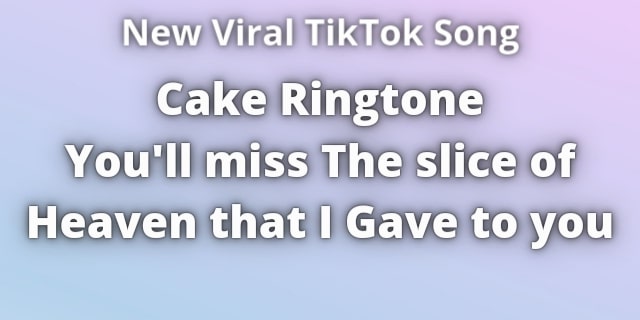 Read more about the article Cake Ringtone slice of heaven That i Gave to You