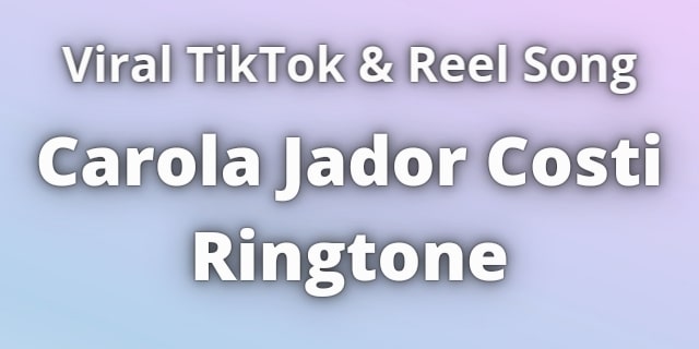 You are currently viewing Carola Jador Costi Ringtone Download