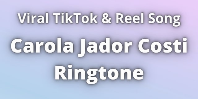 Read more about the article Carola Jador Costi Ringtone Download