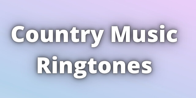 Read more about the article Country Music Ringtones Download