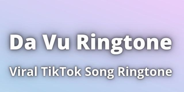 Read more about the article Da Vu Ringtone Download