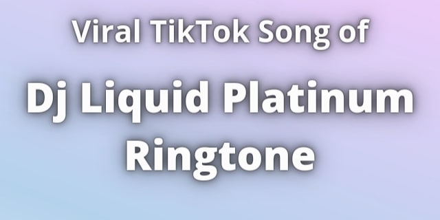 Read more about the article Dj Liquid Platinum Ringtone