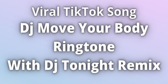 Read more about the article Dj Move Your Body Ringtone Download