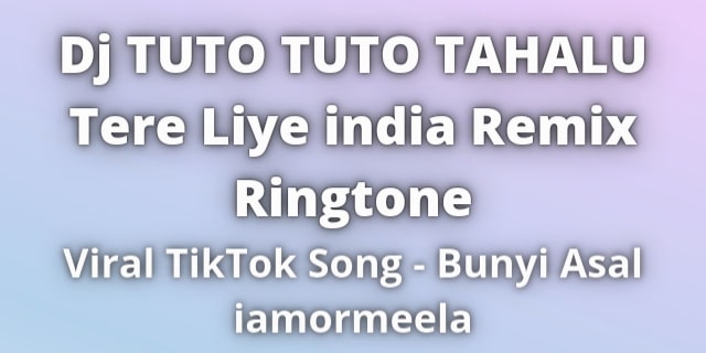 You are currently viewing Dj TUTO TUTO TAHALU Tere Liye Ringtone Remix