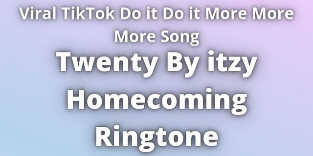 Read more about the article Twenty itzy Homecoming Ringtone Download