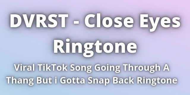 Read more about the article Dvrst Close Eyes Ringtone Download