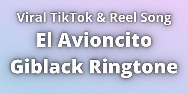 You are currently viewing El Avioncito Giblack Ringtone Download