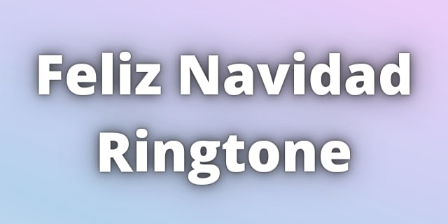 Read more about the article Feliz Navidad Ringtone Download