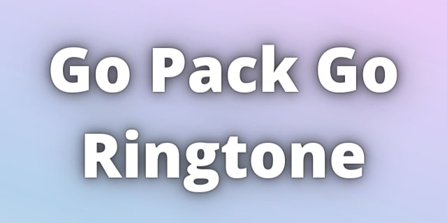 You are currently viewing Go Pack Go Ringtone Download