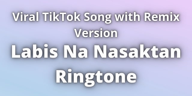 Read more about the article Labis Na Nasaktan Ringtone Download