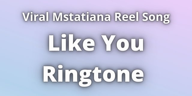 You are currently viewing Like You Ringtone. Mstatiana Reel Song