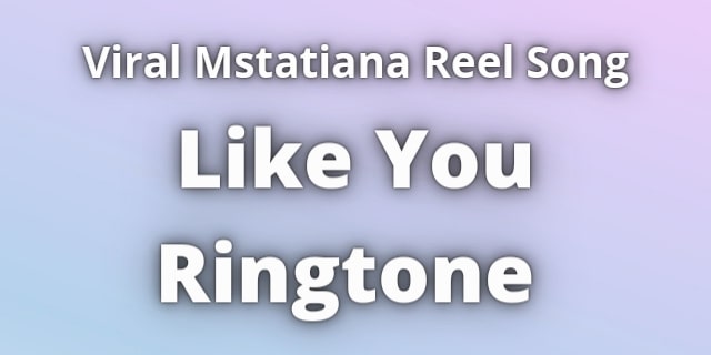 Read more about the article Like You Ringtone. Mstatiana Reel Song