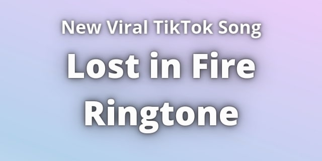 You are currently viewing Lost in Fire Ringtone Download