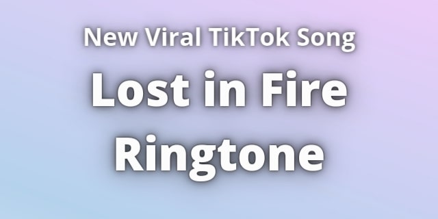 Read more about the article Lost in Fire Ringtone Download
