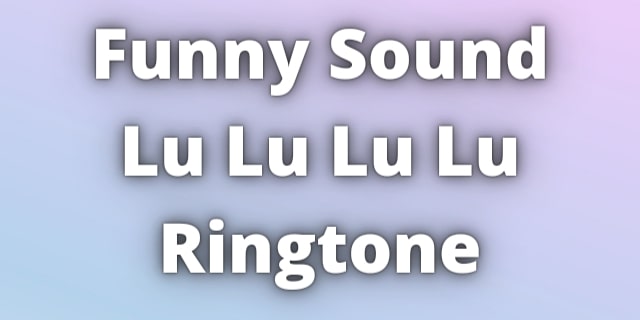 You are currently viewing Lu Lu Lu Lu Ringtone Download