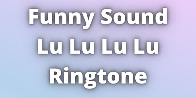 Read more about the article Lu Lu Lu Lu Ringtone Download