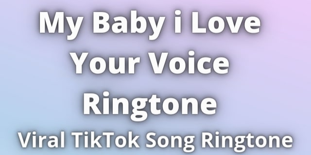 Read more about the article My Baby i Love Your Voice Ringtone Download