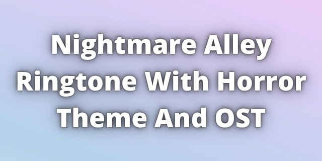 Read more about the article Nightmare Alley Ringtone Theme and OST BGM