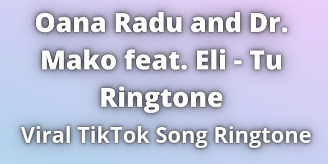 You are currently viewing Oana Radu and Dr. Mako feat. Eli – Tu Ringtone