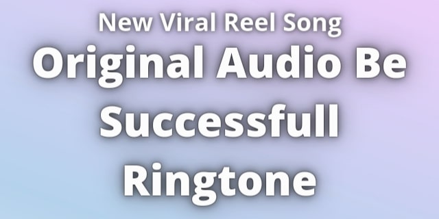 Read more about the article Viral Reel Song Original Audio Be Successful Ringtone