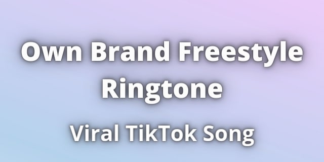 You are currently viewing Own Brand Freestyle Ringtone Download
