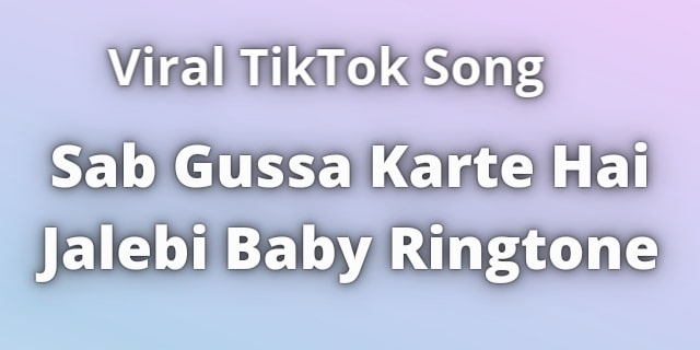 Read more about the article Sab Gussa Karte Hai Jalebi Ringtone Download