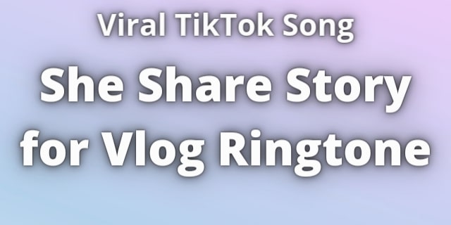 You are currently viewing She Share Story for Vlog Ringtone Download