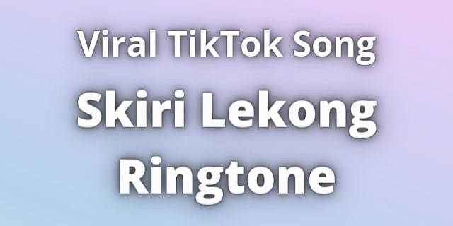 You are currently viewing Skiri Lekong Ringtone Download